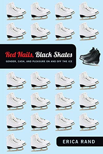Red Nails, Black Skates Gender, Cash, And Pleasure On And Off The Ice [Paperback]