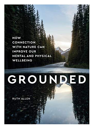 Grounded How contact with nature can improve our mental and physical wellbeing [Hardcover]