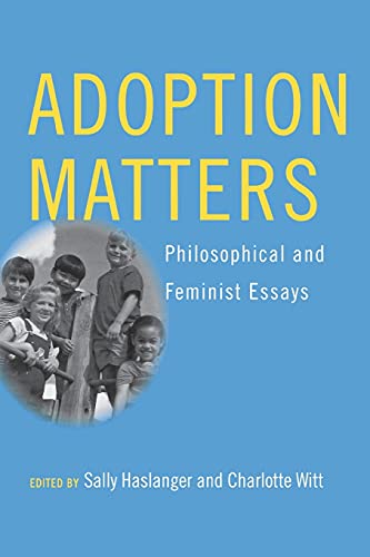 Adoption Matters Philosphical and Feminist Essays [Paperback]