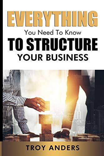 Everything You Need To Know To Structure Your Business [Paperback]