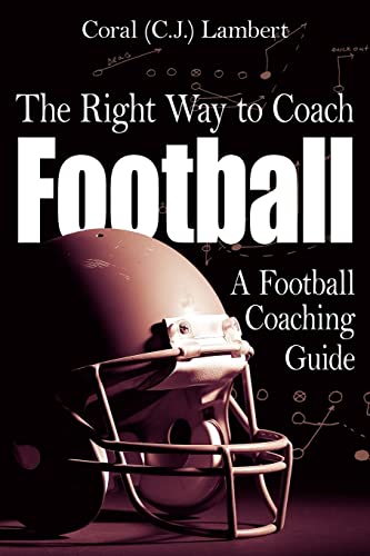 The Right Way To Coach Football A Football Coaching Guide [Paperback]