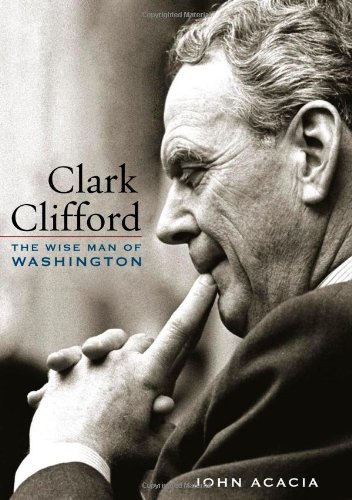 Clark Clifford The Wise Man Of Washington [Hardcover]