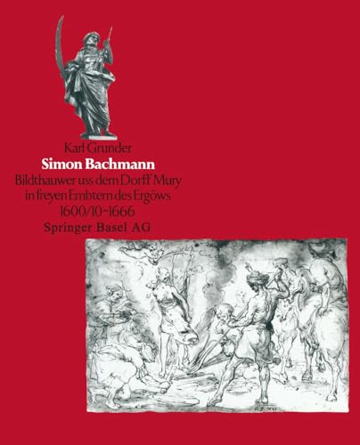 Simon Bachmann Bildthauwer uss dem Dorff Mury in freyen Embtern des Erguws 1 [Paperback]