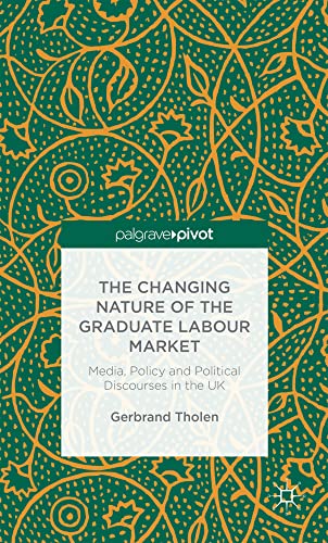 The Changing Nature of the Graduate Labour Market Media, Policy and Political D [Hardcover]