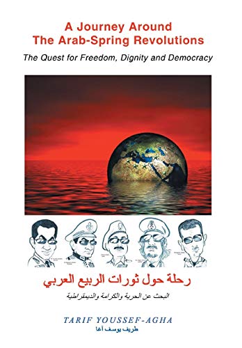 A Journey Around The Arab-Spring Revolutions The Quest For Freedom, Dignity And [Hardcover]