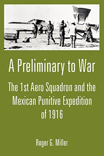 A Preliminary To War The 1st Aero Squadron And The Mexican Punitive Expedition  [Paperback]