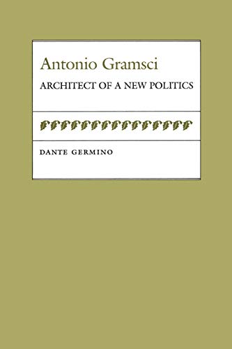 Antonio Gramsci Architect Of A New Politics (political Traditions In Foreign Po [Paperback]