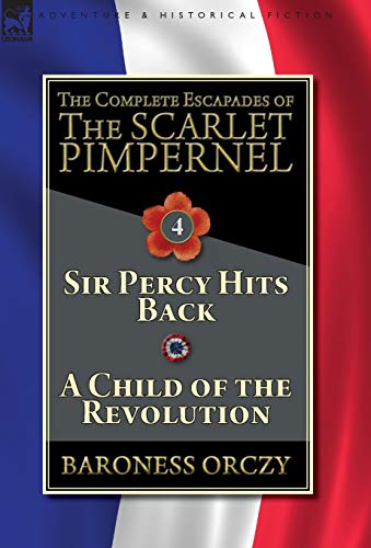 Complete Escapades of the Scarlet Pimpernel-Volume 4  Sir Percy Hits Back & a C [Hardcover]