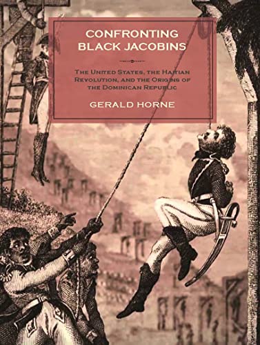 Confronting Black Jacobins The U.S., the Haitian Revolution, and the Origins of [Paperback]