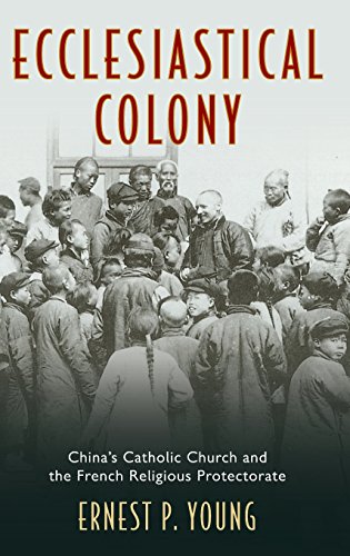 Ecclesiastical Colony China's Catholic Church and the French Religious Protecto [Hardcover]