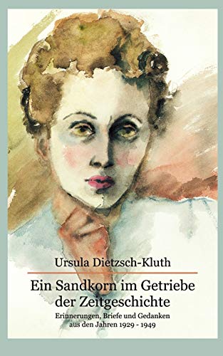 Ein Sandkorn im Getriebe der Zeitgeschichte  Erinnerungen, Briefe und Gedanken  [Paperback]