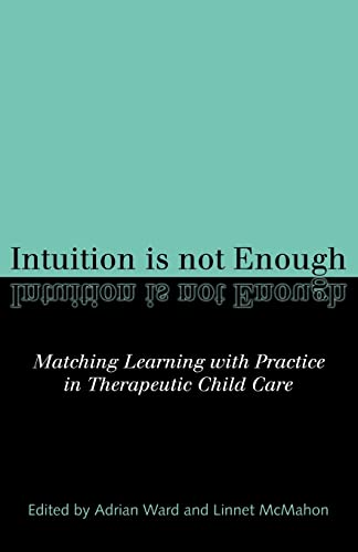 Intuition is not Enough Matching Learning with Practice in Therapeutic Child Ca [Paperback]