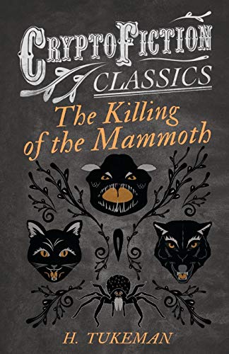 Killing of the Mammoth (Cryptofiction Classics - Weird Tales of Strange Creature [Paperback]