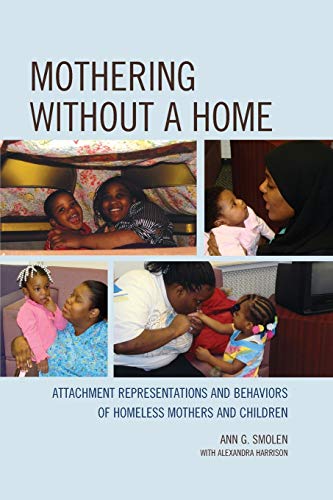 Mothering without a Home Attachment Representations and Behaviors of Homeless M [Paperback]