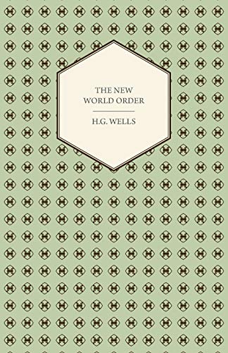 The New World Order - Whether It Is Attainable, How It Can Be Attained, And What [Paperback]