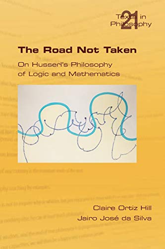 The Road Not Taken. On Husserl's Philosophy Of Logic And Mathematics (philosophy [Paperback]