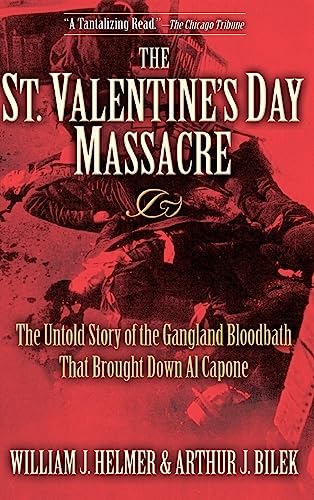 The St. Valentine's Day Massacre The Untold Story of the Gangland Bloodbath Tha [Hardcover]