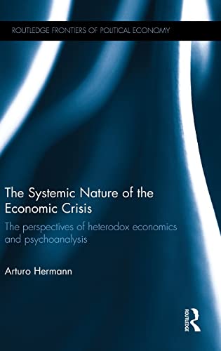 The Systemic Nature of the Economic Crisis The perspectives of heterodox econom [Hardcover]