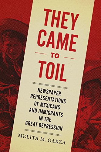 They Came to Toil Newspaper Representations of Mexicans and Immigrants in the G [Hardcover]