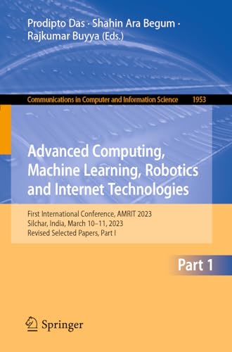 Advanced Computing, Machine Learning, Robotics and Internet Technologies First  [Paperback]