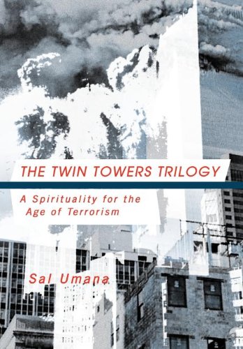 The Twin Towers Triology A Spirituality For The Age Of Terrorism [Hardcover]