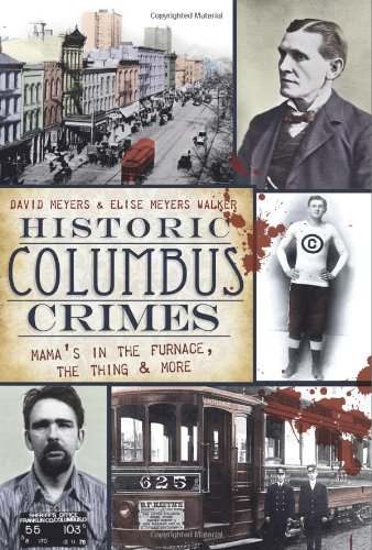Historic Columbus Crimes Mama's in the Furnace, the Thing &amp More [Paperback]