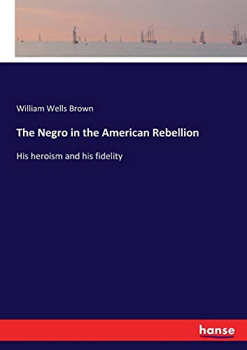 Negro in the American Rebellion [Paperback]