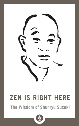 Zen Is Right Here The Wisdom of Shunryu Suzuki [Paperback]