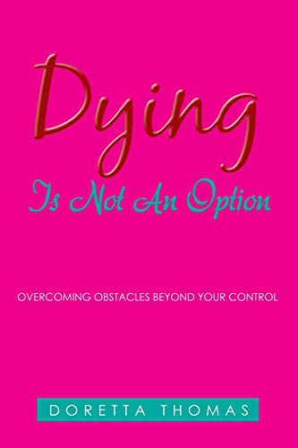 Dying Is Not an Option  Overcoming Obstacles Beyond Your Control [Paperback]