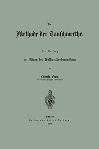 Die Methode der Tauschwerthe Ein Beitrag zur Lsung der Waldwerthrechnungsfrage [Paperback]