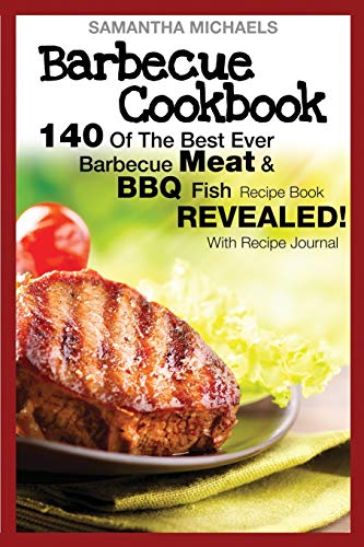 Barbecue Cookbook 140 Of The Best Ever Barbecue Meat & Bbq Fish Recipes Book... [Paperback]