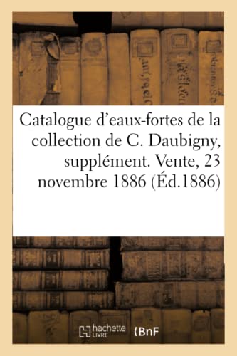 Catalogue D'Eaux-Fortes Et Gravures Sur Verres De La Collection De C. Daubigny,