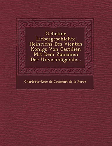 Geheime Liebesgeschichte Heinrichs des Vierten Konigs Von Castilien Mit Dem Zuna [Paperback]