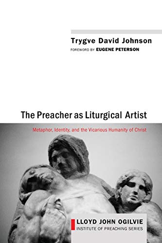 Preacher As Liturgical Artist  Metaphor, Identity, and the Vicarious Humanity o [Paperback]