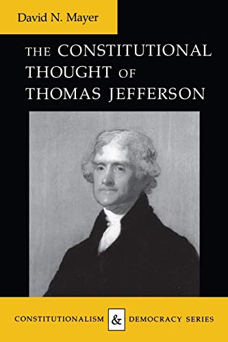 The Constitutional Thought Of Thomas Jefferson (constitutionalism And Democracy) [Paperback]