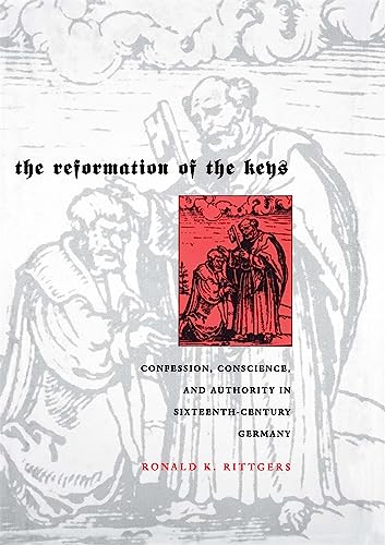 The Reformation of the Keys Confession, Conscience, and Authority in Sixteenth- [Hardcover]