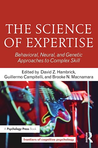 The Science of Expertise Behavioral, Neural, and Genetic Approaches to Complex  [Paperback]