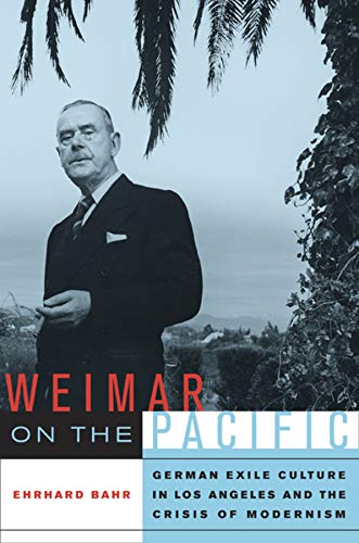 Weimar on the Pacific German Exile Culture in Los Angeles and the Crisis of Mod [Paperback]
