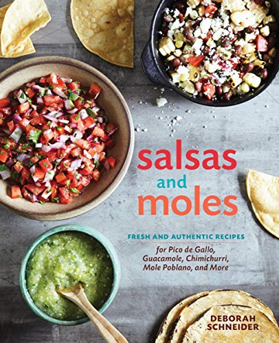 Salsas and Moles Fresh and Authentic Recipes for Pico de Gallo, Mole Poblano, C [Hardcover]
