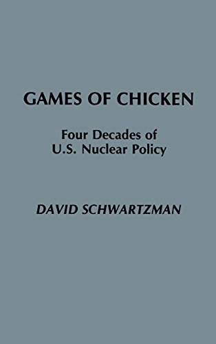 Games Of Chicken Four Decades Of U.S. Nuclear Policy [Hardcover]