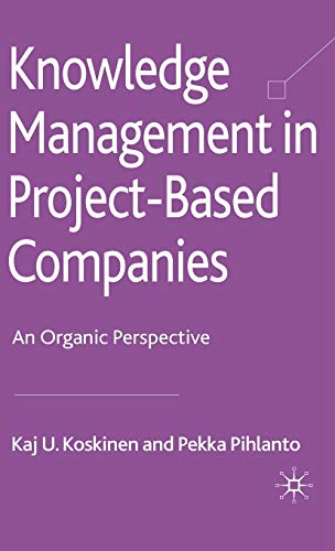 Knowledge Management in Project-Based Companies An Organic Perspective [Hardcover]