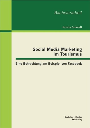 Social Media Marketing Im Tourismus  Eine Betrachtung Am Beispiel Von Facebook [Paperback]