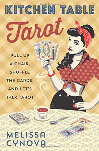 Kitchen Table Tarot Pull Up A Chair, Shuffle The Cards, And Let's Talk Tarot [Paperback]