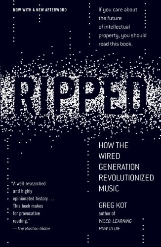Ripped How the Wired Generation Revolutionized Music [Paperback]