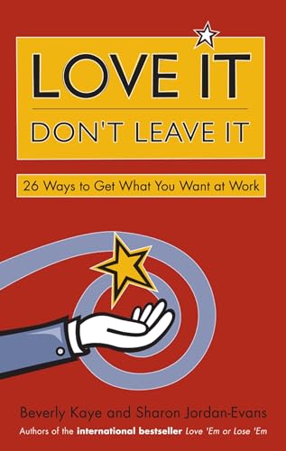 Love It, Don't Leave It 26 Ways to Get What You Want at Work [Paperback]