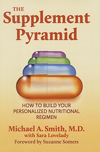 The Supplement Pyramid How to Build Your Personalized Nutritional Regimen [Hardcover]