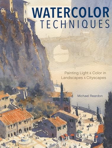 Watercolor Techniques Painting Light and Color in Landscapes and Cityscapes [Hardcover]