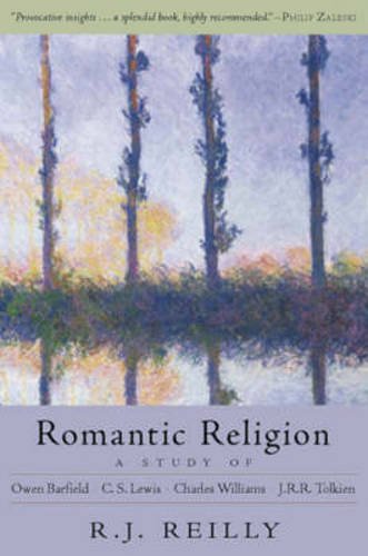 Romantic Religion A Study Of Barfield, Lewis, Williams, And Tolkien [Paperback]