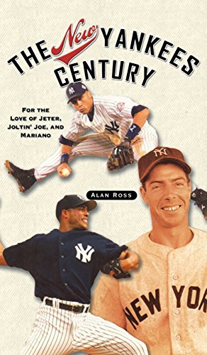The New Yankees Century For the Love of Jeter, Joltin' Joe, and Mariano [Hardcover]