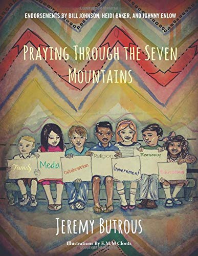 Praying Through The 7 Mountains Changing The World One Child At A Time [Paperback]